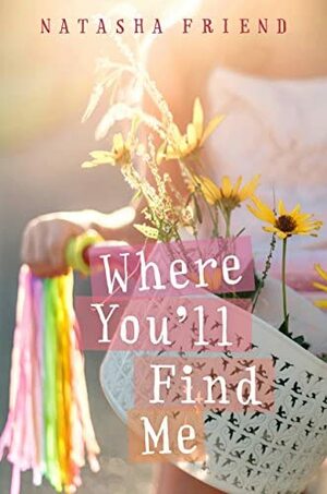 Where You'll Find Me by Natasha Friend