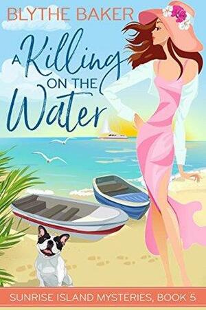 A Killing On The Water by Blythe Baker