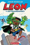 Leon the Extraordinary: A Graphic Novel by Jamar Nicholas