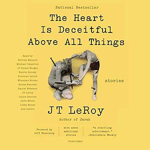 The Heart Is Deceitful Above All Things: Stories by J.T. LeRoy