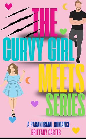 The Curvy Girl Meets Series Vol. 1 by Brittany Carter