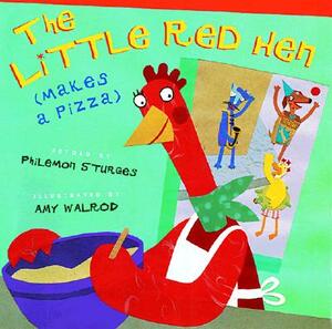 The Little Red Hen (Makes a Pizza) by Philemon Sturges