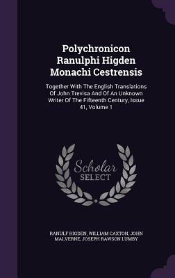 Polychronicon Ranulphi Higden, Monachi Cestrensis 9 Volume Set: Together with the English Translations of John Trevisa and of an Unknown Writer of the by Ranulf Higden