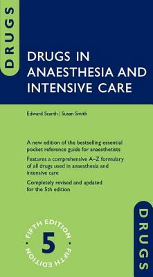 Drugs in Anaesthesia and Intensive Care by Edward Scarth, Susan Smith