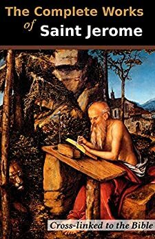 The Complete Works of Saint Jerome (13 Books): Cross-Linked to the Bible by Jerome