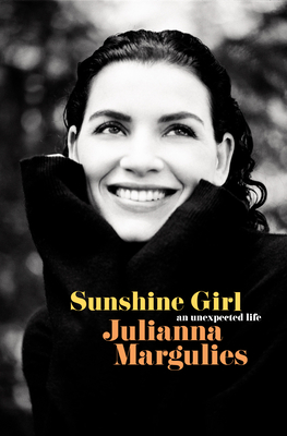 Sunshine Girl: An Unexpected Life by Julianna Margulies