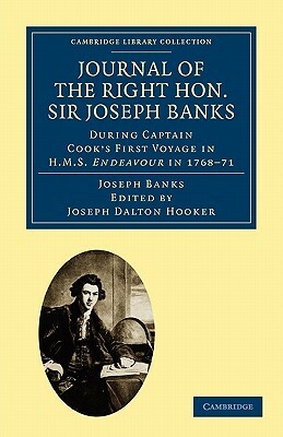 Journal of the Right Hon. Sir Joseph Banks Bart., K.B., P.R.S.: During Captain Cook's First Voyage in HMS Endeavour in 1768 71 to Terra del Fuego, Ota by Joseph Banks