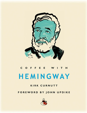 Coffee with Hemingway by Kirk Curnutt, John Updike