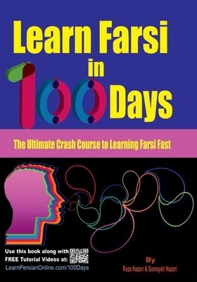 Learn Farsi in 100 Days: The Ultimate Crash Course to Learning Farsi Fast by Somayeh Nazari, Reza Nazari