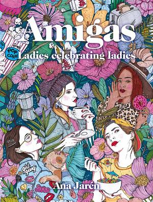 Amigas: Ladies celebrating ladies by Ana Jarén