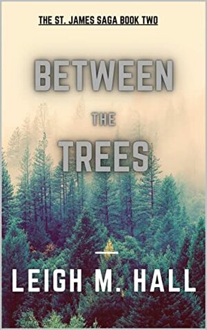Between the Trees by Leigh M. Hall