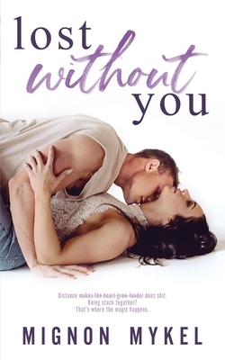 Lost Without You: A Friends to Lovers Romance by Mignon Mykel
