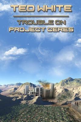 Trouble on Project Ceres by Ted White