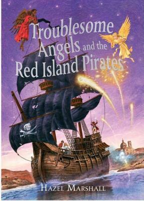 Troublesome Angels And The Red Island Pirates by Hazel Marshall