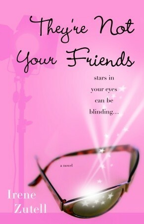 They're Not Your Friends: A Novel by Irene Zutell