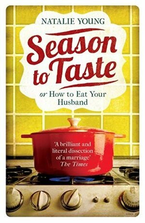 Season to Taste or How to Eat Your Husband by Natalie Young