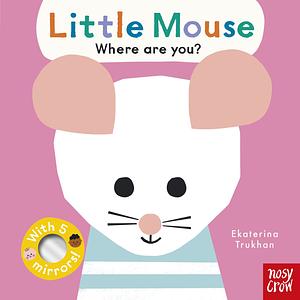 Little mouse: Where are you? by Ekaterina Trukhan