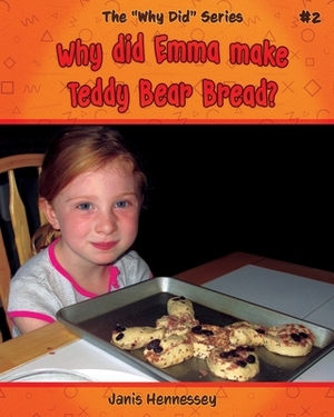 Why Did Emma Make Teddy Bear Bread? by Janis Hennessey