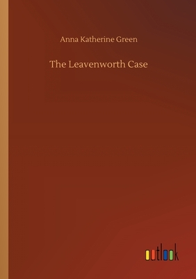 The Leavenworth Case by Anna Katharine Green