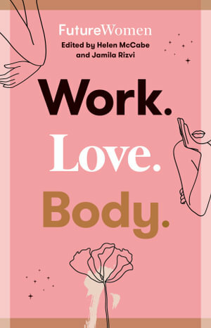 Work. Love. Body. by Helen McCabe, Jamila Rizvi