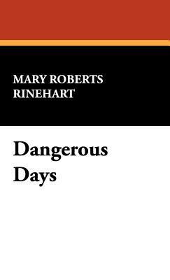 Dangerous Days by Mary Roberts Rinehart