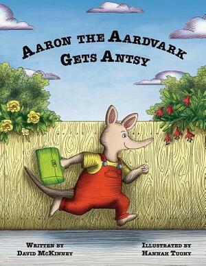 Aaron the Aardvark Gets Antsy by David McKinney