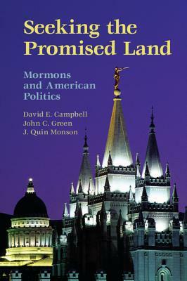 Seeking the Promised Land: Mormons and American Politics by David E. Campbell, John C. Green, J. Quin Monson