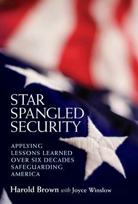Star Spangled Security: Applying Lessons Learned Over Six Decades Safeguarding America by Harold Brown