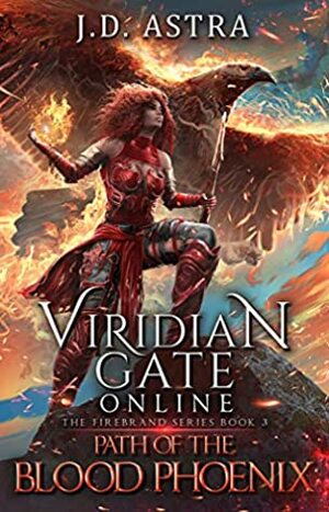 Viridian Gate Online: Path of the Blood Phoenix by J.D. Astra, James A. Hunter
