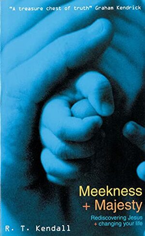 Meekness and Majesty: Rediscovering Jesus + Changing Your Life by R.T. Kendall