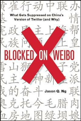 Blocked on Weibo: What Gets Suppressed on Chinaa's Version of Twitter (and Why) by Jason Q. Ng