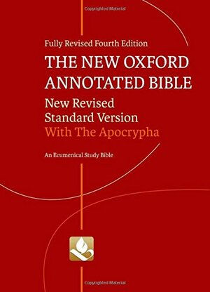 The New Oxford Annotated Bible with Apocrypha: Fourth Edition (New Revised Standard Version) by Carol A. Newsom, Marc Zvi Brettler, Anonymous, Michael D. Coogan, Pheme Perkins