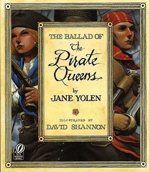 The Ballad of the Pirate Queens by Jane Yolen, David Shannon