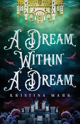 A Dream Within a Dream by Kristina Mahr