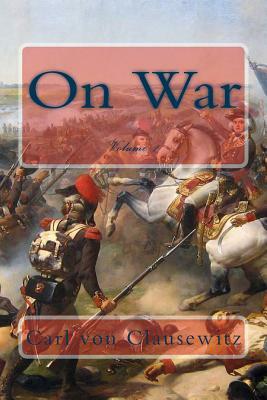 On War ? Volume 1 - The Original Classic Edition by Carl von Clausewitz
