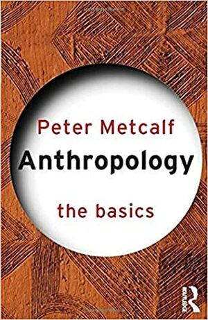 Anthropology: The Basics by Peter Metcalf