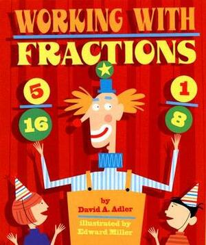 Working with Fractions by David A. Adler, Edward Miller