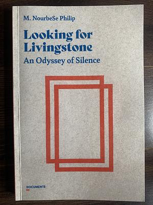Looking for Livingstone: An Odyssey of Silence by M. NourbeSe Philip