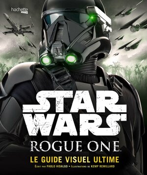 Rogue One Guide Visuel Ultime by Pablo Hidalgo