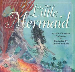 The Little Mermaid: The Classic Edition by Hans Christian Andersen