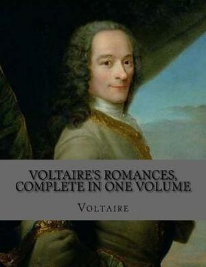 Voltaire's Romances, Complete in One Volume by Voltaire