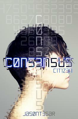 Consensus: Part 1 - Citizen by Jason Tesar