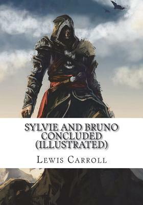 Sylvie and Bruno Concluded (Illustrated) by Lewis Carroll