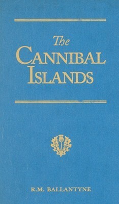 The Cannibal Islands: Captain Cook's Adventures in the South Seas by R.M. Ballantyne