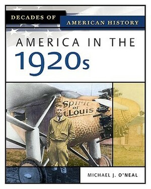 America in the 1920s by Michael J. O'Neal