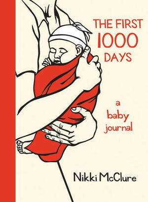 The First 1000 Days: A Baby Journal by Nikki McClure