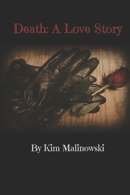 Death: A Love Story by Kim Malinowski