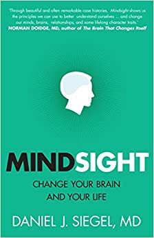 Mindsight: Change Your Brain And Your Life by Daniel J. Siegel
