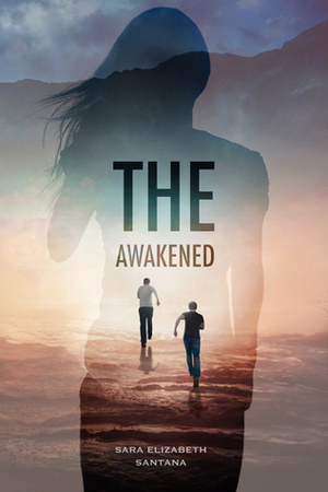 The Awakened by Sara Elizabeth Santana