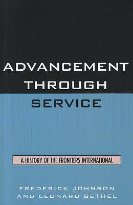 Advancement Through Service: A History of the Frontiers International by Frederick Johnson, Leonard Bethel